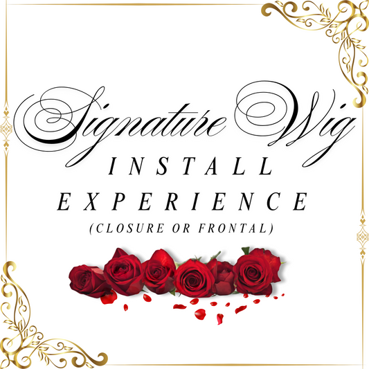 Signature Wig Install Experience (Closure or Frontal)